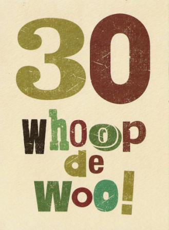 Age 30 - 30th Birthday - Whoop de woo!