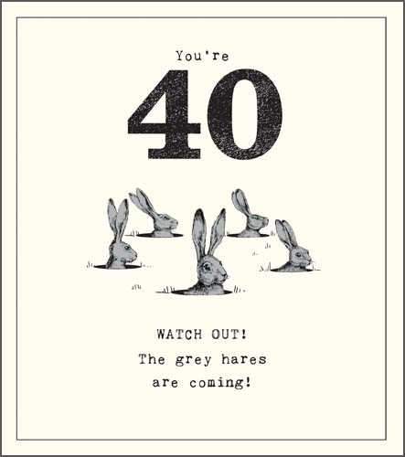 Age 40 - 40th Birthday - Grey Hares Are Coming