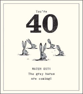Age 40 - 40th Birthday - Grey Hares Are Coming