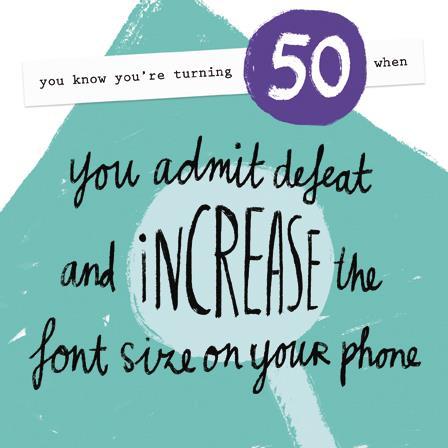 Age 50 - 50th Birthday - Increase The Font Size