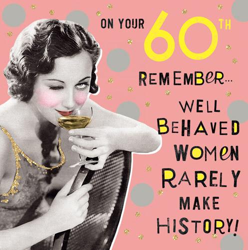 Age 60 - 60th Birthday - Well Behaved Women, English Cards in France ...