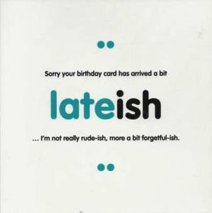 Belated Birthday Card - Lateish