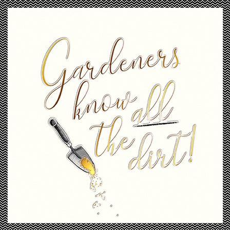 Birthday Card - Gardeners Know All The Dirt