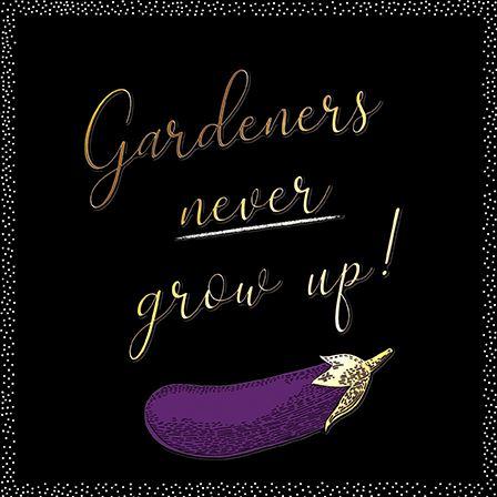 Birthday Card - Gardeners Never Grow Up