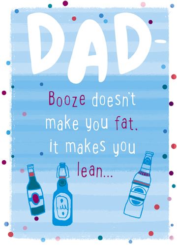 Father's Day Card - Booze Doesn't Make You Fat