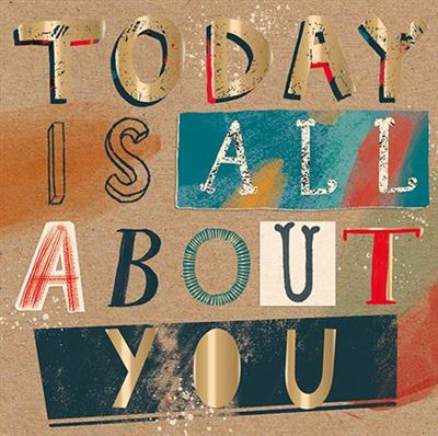 Birthday Card - Today Is All About You