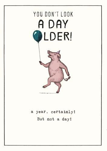 Humour Card - Pig Don't Look A Day Older