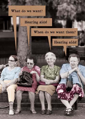 Humour Card - What do we want? Hearing aids, ladies sat