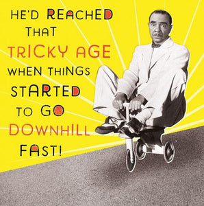 Humour Card - Tricky Age Go Downhill