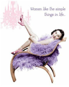 Humour Card - Women like the simple things in life...